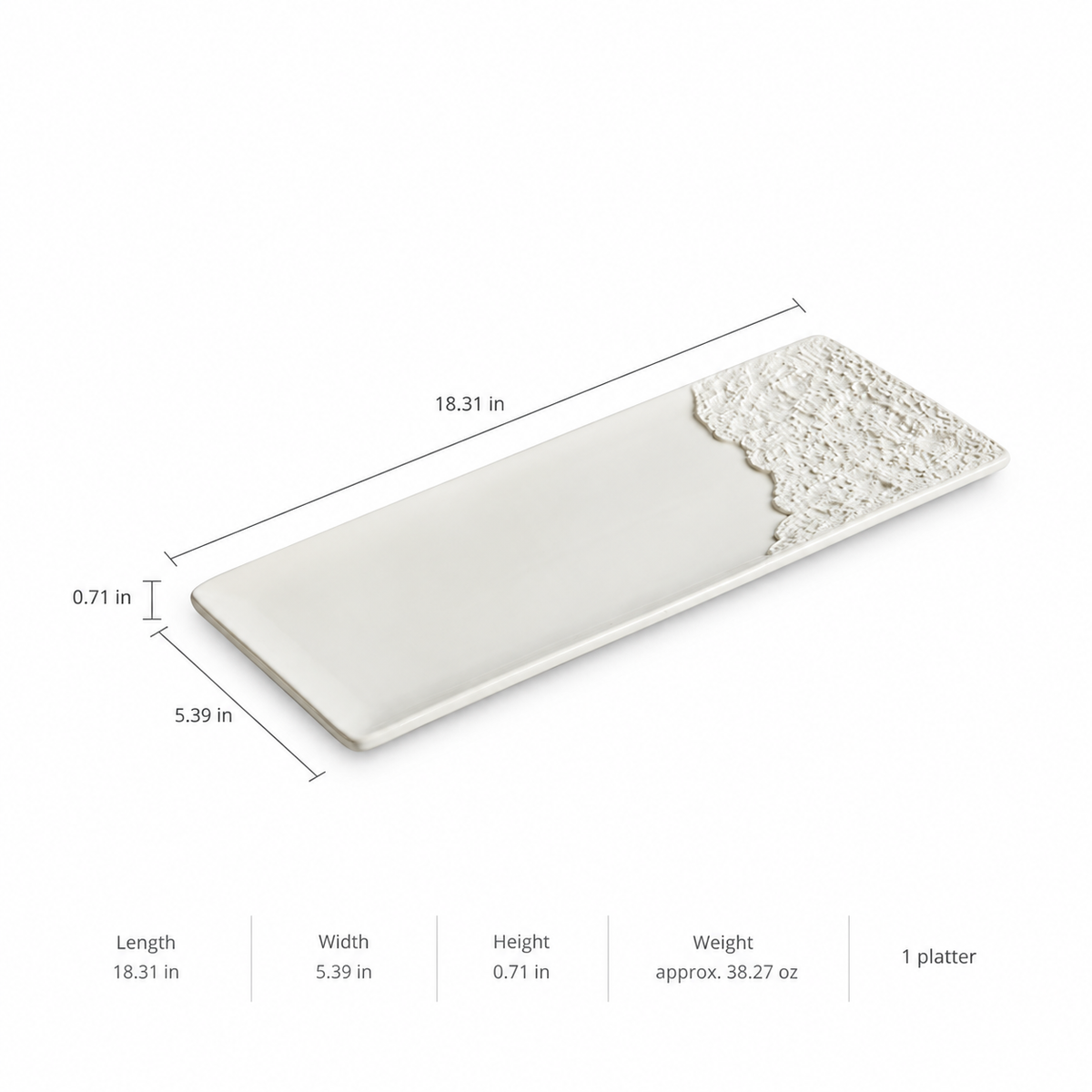 Length 18.31 in; Width 5.39 in; Height 0.71 in; Weight approx. 38.27 oz; 1 platter