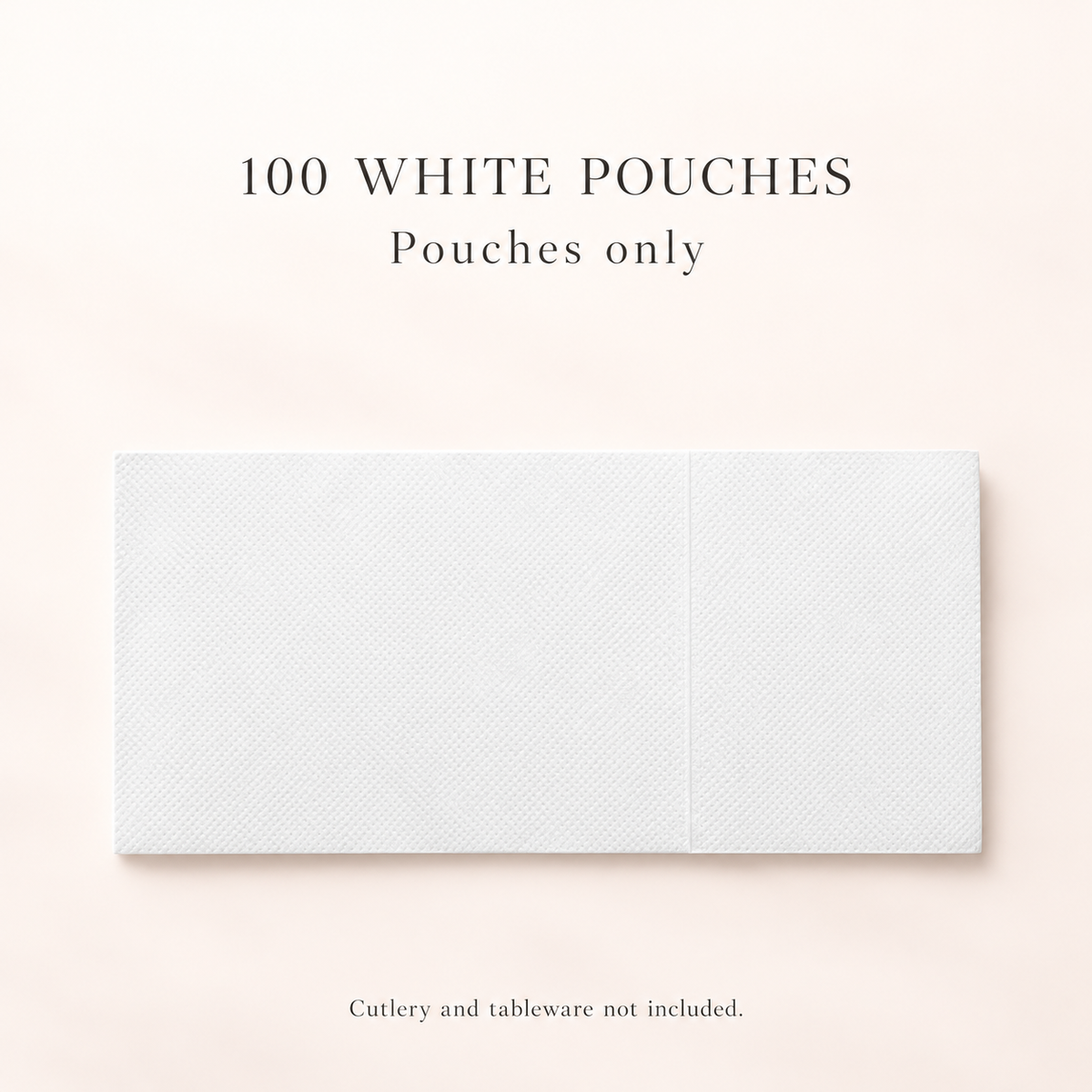 100 white cutlery pouches. Cutlery and tableware are not included; representative pouch shown.